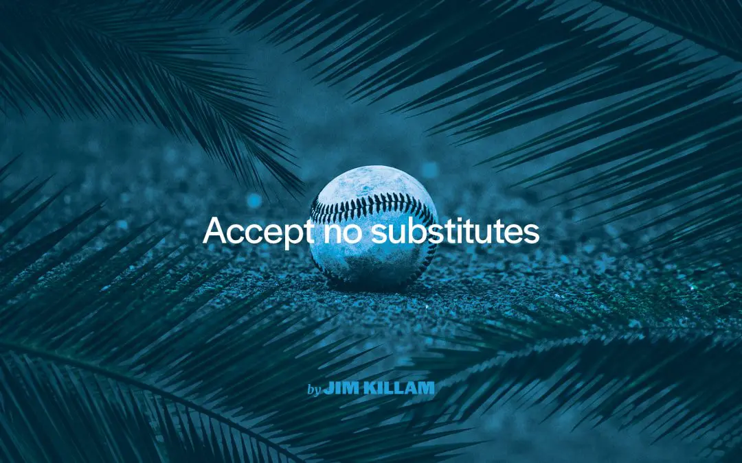 Accept no substitutes