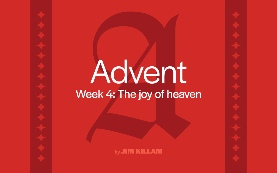 Advent, Week 4: The joy of heaven