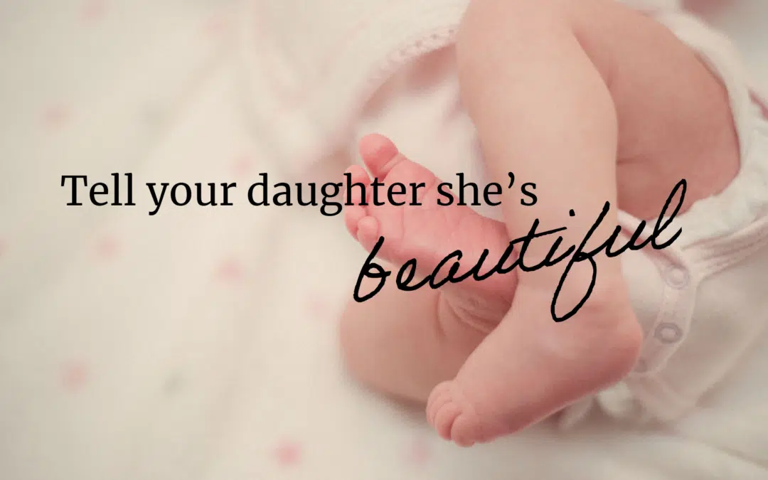 Tell your daughter she’s beautiful